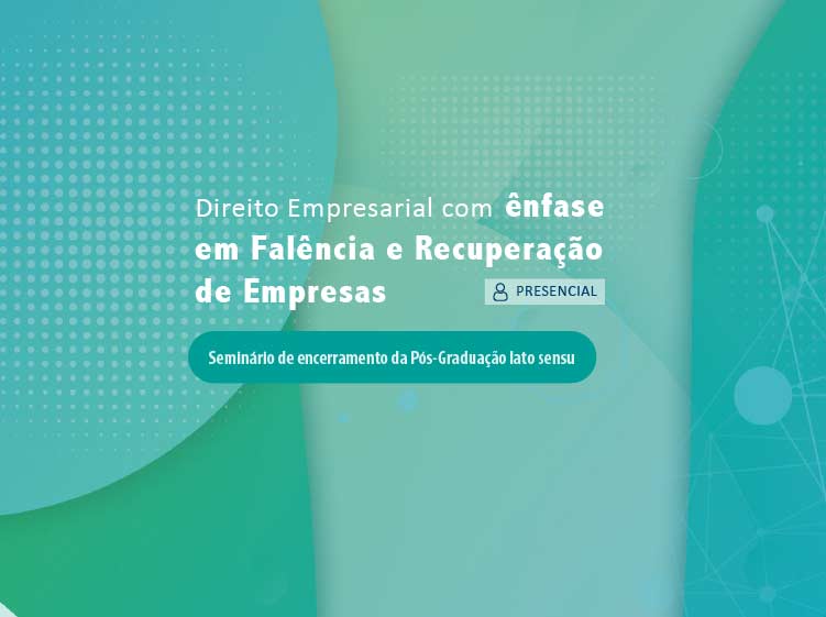 Seminário de Encerramento do curso de Pós-Graduação em Direito Empresarial  com Ênfase em Falências e Recuperação de Empresas - Ejef