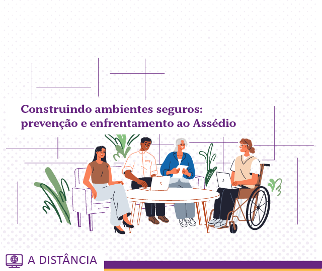 Construindo Ambientes Seguros: Prevenção e Enfrentamento ao Assédio - Turma 1/2026
