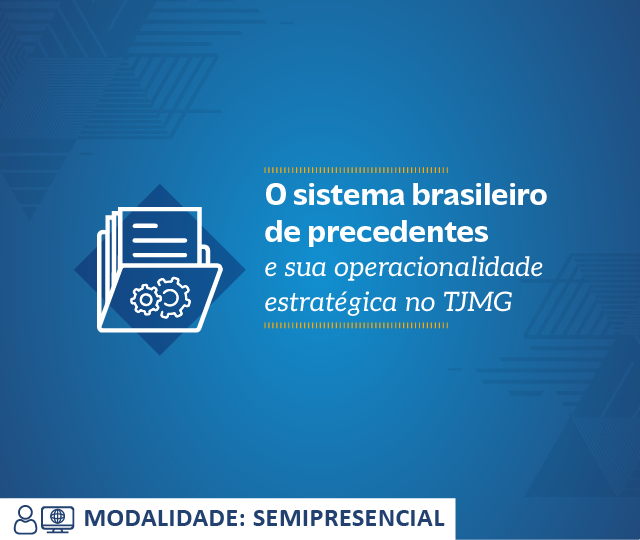 Curso O Sistema Brasileiro de Precedentes e sua operacionalidade estratégica no TJMG – Turma 1/2026