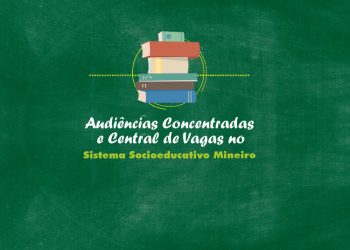 Curso Audiências Concentradas e Central de Vagas no Sistema Socioeducativo Mineiro