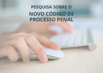 Pesquisa sobre o Novo Código de Processo Penal
