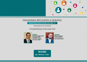 Programa Reflexões e Debates – Tema: “A Desjudicialização da Execução Cível”