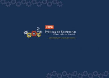 Curso “Práticas de Secretaria: Módulo da Infância e Juventude”