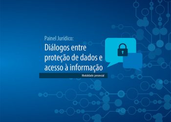 Painel Jurídico: Diálogos entre proteção de dados e acesso à informação