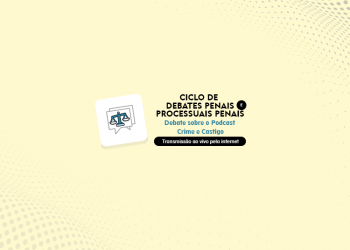 Ciclo de debates penais e processuais penais – Debate sobre o Podcast Crime e Castigo