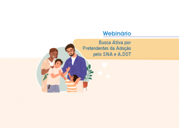 Webinário Busca Ativa por Pretendentes da Adoção pelo SNA e A.DOT