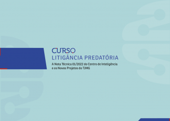 Litigância Predatória: A Nota Técnica 01/2022 do Centro de Inteligência e os novos projetos do TJMG