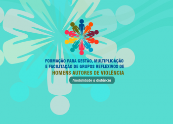 Formação para Gestão, Multiplicação e Facilitação de Grupos Reflexivos de Homens autores de Violência – para servidores