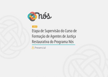 Etapa de Supervisão – Curso Formação de Agentes de Justiça Restaurativa do Programa Nós