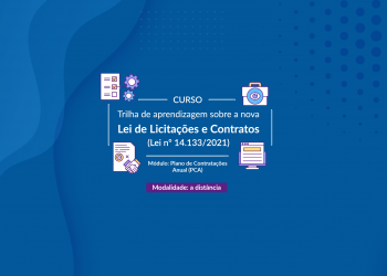 Trilha de aprendizagem sobre a nova Lei de Licitações e Contratos (Lei nº 14.133/2021) – Módulo: Plano de Contratações Anual (PCA)