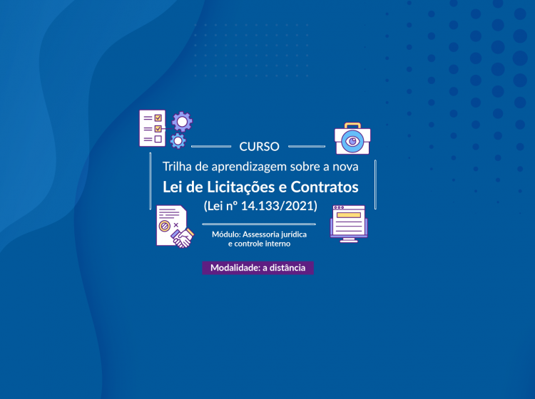 Trilha de aprendizagem sobre a nova Lei de Licitações e Contratos (Lei nº 14.133/2021) – Módulo: Assessoria jurídica e controle interno