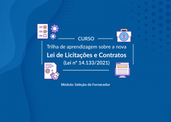 Trilha de aprendizagem sobre a nova Lei de Licitações e Contratos (Lei nº 14.133/2021) – Seleção de Fornecedor