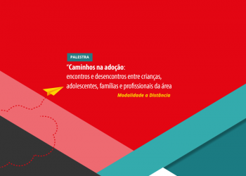Caminhos na Adoção: encontros e desencontros entre crianças, adolescentes, famílias e profissionais da área.