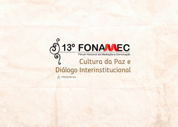 13ª Edição do Fórum Nacional de Mediação e Conciliação – FONAMEC