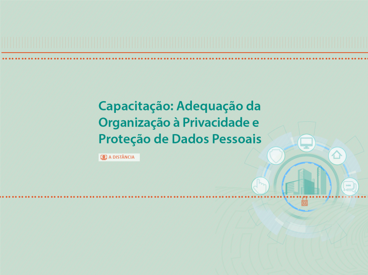Capacitação: Adequação da Organização à Privacidade e Proteção e Dados Pessoais – Curso 1