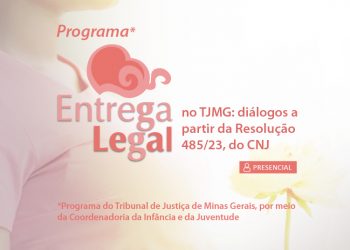 Programa Entrega Legal no TJMG: diálogos a partir da Resolução 485/23, do CNJ