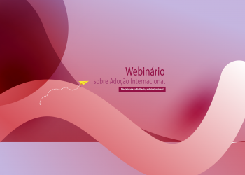 WEBINÁRIO SOBRE ADOÇÃO INTERNACIONAL – Turma 3