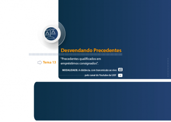 Curso Desvendando Precedentes – Tema 13: Precedentes qualificados em empréstimos consignados