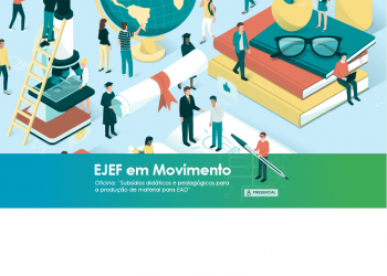 Programa EJEF em Movimento – Oficina: Subsídios didáticos e pedagógicos para a produção de material para EAD