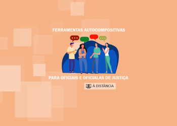 Ferramentas autocompositivas para Oficialas e Oficiais de Justiça – turma 1