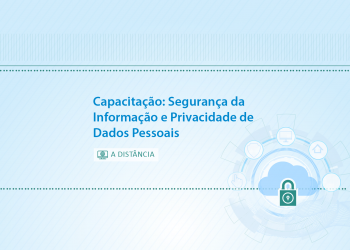 Capacitação: Segurança da Informação e Privacidade de Dados Pessoais