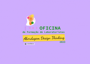 Oficina de Formação de Laboratoristas – Abordagem Design Thinking 2023 – turma 2