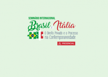 Seminário Internacional Brasil e Itália: o direito privado e o processo na contemporaneidade