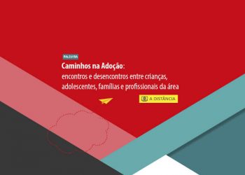 Palestra Caminhos na Adoção: encontros e desencontros entre crianças, adolescentes, famílias e profissionais da área – Turma 9