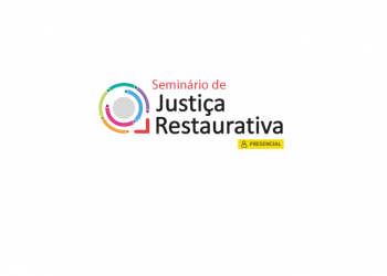 Seminário de Justiça Restaurativa: uma alternativa ao Sistema Penal 
