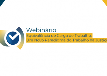 Webinário – Equivalência de Carga de Trabalho: Um Novo Paradigma do Trabalho na Justiça