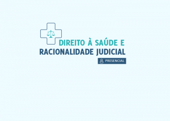Curso Direito à Saúde e Racionalidade Judicial