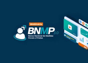 Webinário de lançamento do novo Banco Nacional de Medidas Penais e Prisões (BNMP 3.0)