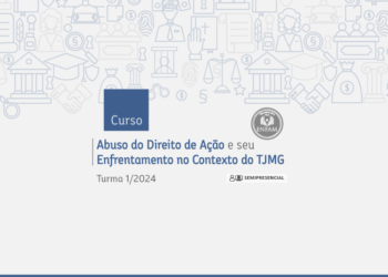 Abuso do Direito de Ação e seu Enfrentamento no Contexto do TJMG – Turma 1/2024