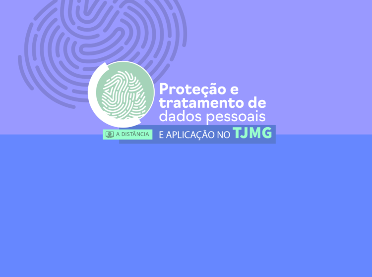 Curso “Proteção e tratamento de dados pessoais e aplicação no TJMG”