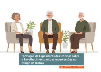 Curso de Formação de Expositores das Oficinas sobre o Envelhecimento e suas repercussões no campo da Justiça – Turma 1/2024
