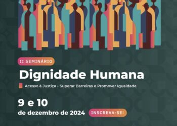 II Seminário de Dignidade Humana – Acesso à Justiça: Superar Barreiras e Promover Igualdade