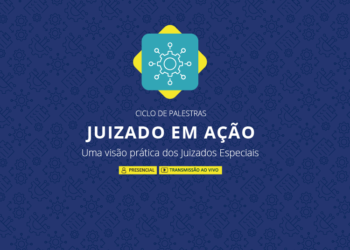 Ciclo de Palestras – Juizado em Ação: uma visão prática dos Juizados Especiais