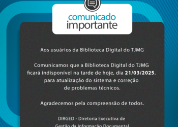 AVISO – A Biblioteca Digital do TJMG ficará indisponível na tarde de hoje, dia 21/03/2025
