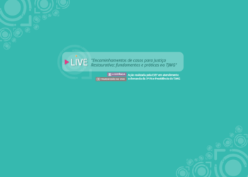Live – Encaminhamentos de casos para Justiça Restaurativa: fundamentos e práticas no TJMG