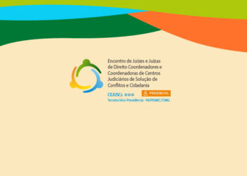 Encontro de Juízes de Direito Coordenadores de Centros Judiciários de Solução de Conflitos e Cidadania – CEJUSCs