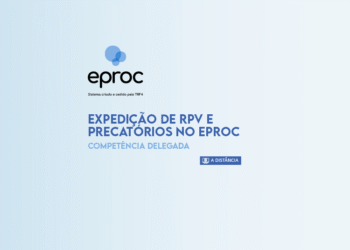 Expedição de RPV e Precatórios no EPROC – Competência Delegada