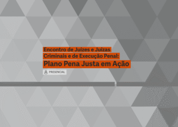 Encontro de Juízes e Juízas Criminais e de Execução Penal: Plano Pena Justa em Ação