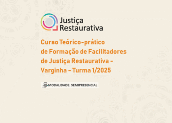 Curso Teórico-prático de Formação de Facilitadores de Justiça Restaurativa – Varginha – Turma 1/2025