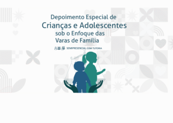 Depoimento Especial de Crianças e Adolescentes sob o Enfoque das Varas de Família