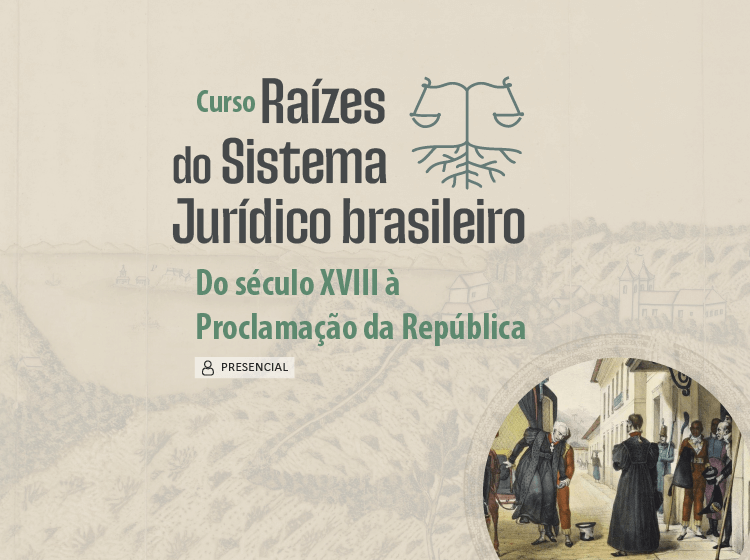 Raízes do Sistema Jurídico Brasileiro. Do século XVIII à Proclamação da República – Turma 1/2025