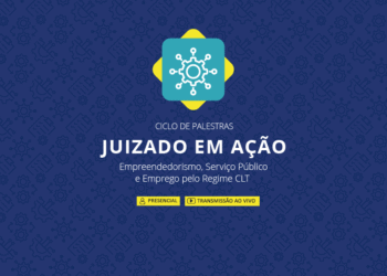 Ciclo de Palestras – Juizado em Ação: Empreendedorismo, Serviço Público e Emprego pelo Regime CLT