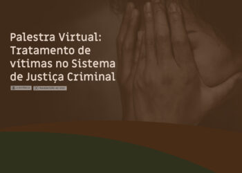 Palestra Virtual: Tratamento de vítimas no Sistema de Justiça Criminal – turma 1/2025