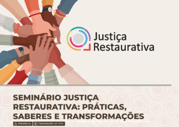 Seminário Justiça Restaurativa: Práticas, Saberes e Transformações
