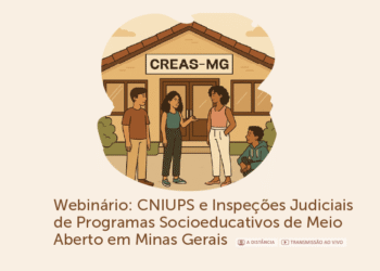 Webinário: CNIUPS e Inspeções Judiciais de Programas Socioeducativos de Meio Aberto em Minas Gerais