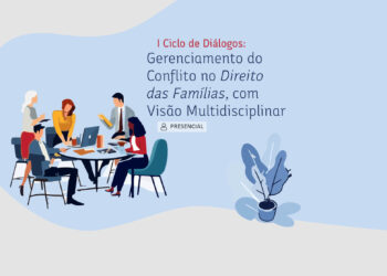 I Ciclo de Diálogos: Gerenciamento do Conflito no Direito Das Famílias, Com Visão  Multidisciplinar